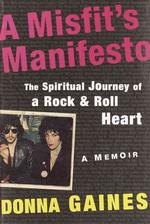 A Misfit's Manifesto : The Spiritual Journey of a Rock-And-Roll Heart