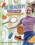 Be Healthy! It's a Girl Thing : Food, Fitness and Feeling Great （1ST）