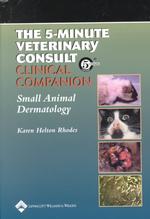 The 5-Minute Veterinary Consult Clinical Companion: Small Animal Dermatology