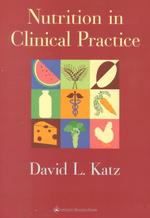 Nutrition in Clinical Practice : A Comprehensive, Evidence-Based Manual for the Practitioner