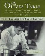 The Olives Table : Over 160 Recipes from the Critically Acclaimed Restaurant and Home Kitchen of Todd English
