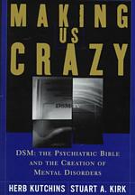 Making Us Crazy : DSM : the Psychiatric Bible and the Creation of Mental Disorders