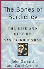 The Bones of Berdichev : The Life and Fate of Vasily Grossman
