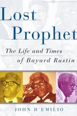 Lost Prophet : The Life and Times of Bayard Rustin