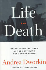 Life and Death : Unapologetic Writings on the Continuing War against Women