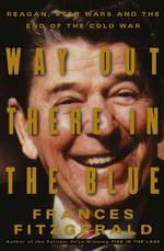 Way Out There in the Blue : Reagan and Star Wars and the End of the Cold War