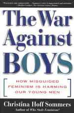 The War against Boys : How Misguided Feminism Is Harming Our Young Men