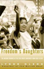 Freedom's Daughters : The Unsung Heroines of the Civil Rights Movement from 1830 to 1970