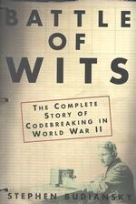 Battle of Wits : The Complete Story of Codebreaking in World War II