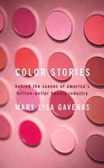 Color Stories : Behind the Scenes of America's Billion-Dollar Beauty Industry