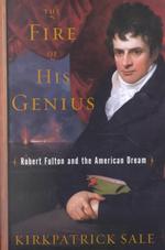 The Fire of His Genius : Robert Fulton and the American Dream