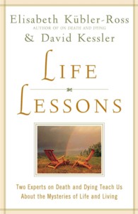 Life Lessons : Two Experts on Death and Dying Teach Us about the Mysteries of Life and Living （Reprint）
