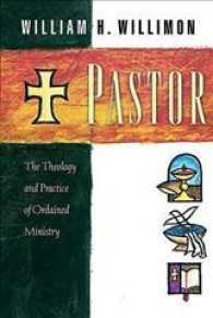 Pastor : The Theology and Practice of Ordained Ministry