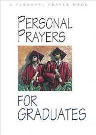 Personal Prayers for Graduates : Brief Prayers Dealing with Situations and Feelings Common among Recent and Soon-To-Be Graduates (Personal Prayer Book