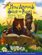 How Animals Saved the People : Animal Tales from the South