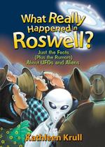What Really Happened in Roswell? : Just the Facts Plus the Rumors about UFOs and Aliens （1ST）