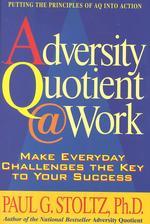 Adversity Quotient Work : Make Everyday Challenges the Key to Your Success-Putting the Principles of Aq into Action （1ST）