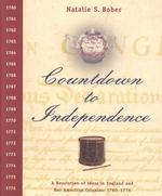 Countdown to Independence : A Revolution of Ideas in England and Her American Colonies : 1760-1776