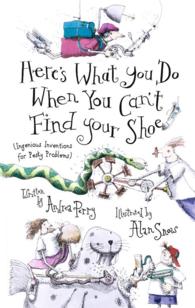 Here's What You Do When You Can't Find Your Shoe : Ingenious Inventions for Pesky Problems （1ST）