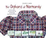 The Orphans of Normandy: a True Story of World War II Told Through Drawings By Children （First Edition）