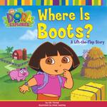 Where Is Boots! : A Lift-The-Flap Story (Dora the Explorer) （LTF）