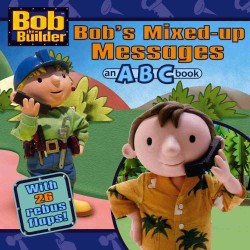 Bob's Mixed-Up Messages : An a B C Book (Bob the Builder) / Thorpe