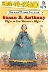 Susan B. Anthony : Fighter for Women's Rights (Ready-to-Read Level 3) (Ready-to-read Stories of Famous Americans)