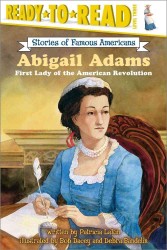 Abigail Adams : First Lady of the American Revolution (Ready-to-Read Level 3) (Ready-to-read Stories of Famous Americans)