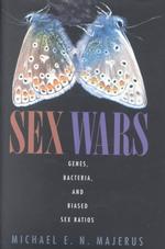 Sex Wars : Genes, Bacteria, and Biased Sex Ratios