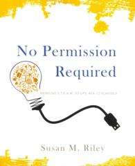 No Permission Required: Bringing S.T.E.A.M. to Life in K-12 Schools