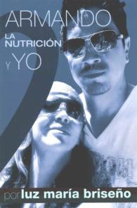 Armando， La Nutricion y Yo