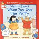 What to Expect When You Use the Potty (What to Expect Kids)