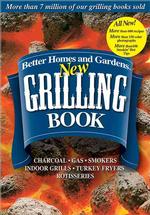 Better Homes and Gardens New Grilling Book : Charcoal, Gas Smokers, Indoor Grills, Turkey Fryers, Rotisseries （SPI）