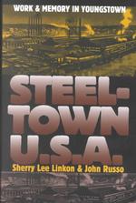 Steeltown U.S.A : Work and Memory in Youngstown (Cultureamerica)