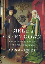 Girl in a Green Gown: The History and Mystery of the Arnolfini Portrait
