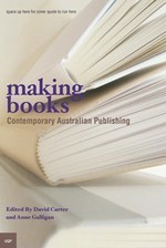 Making Books : Contemporary Australian Publishing