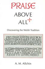 Praise above All : Discovering the Welsh Tradition -- Paperback / softback