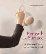 Beneath the Surface : The Making of Paintings