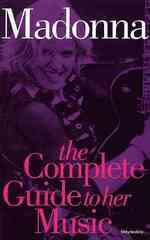 Madonna : The Complete Guide to Her Music (Complete Guide to the Music of...)