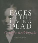 心霊写真信仰の時代：1870-1930年代<br>Faces of the Living Dead : The Belief in Spirit Photography -- Hardback