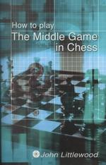 How to Play the Middle Game in Chess