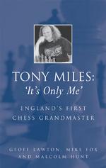 Tony Miles 'It's Only Me' : England's First Chess Grandmaster