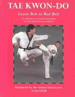 Tae Kwon-do Green Belt to Red Belt : The Official Tae Kwon-do Association of Great Britian Training Manual