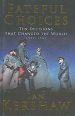 Fateful Choices: Ten Decisions That Changed the World, 1940-1941 (Allen Lane History)