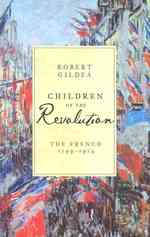 革命の子どもたち：フランス1799-1914年<br>Children of the Revolution : The French, 1799-1914 -- Hardback