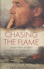 Chasing the Flame : Sergio Vieira De Mello and the Fight to Save the World -- Hardback