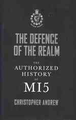 Defence of the Realm : The Authorized History of Mi5 -- Hardback