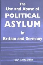 英独における政治難民<br>The Use and Abuse of Political Asylum in Britain and Germany (Cass Series--british Politics and Society)