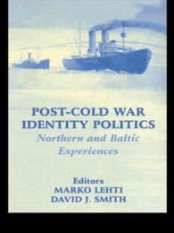 冷戦後のアイデンティティ・ポリティクス：北欧とバルト諸国<br>Post-Cold War Identity Politics : Northern and Baltic Experiences (Cass Series--nationalism and Ethnicity)