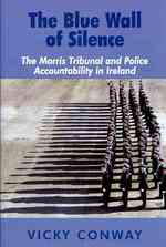 The Blue Wall of Silence : The Morris Tribunal and Police Accountability in Ireland